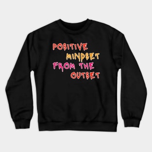 Positive Mindset From The Outset Motivational Slogan Crewneck Sweatshirt